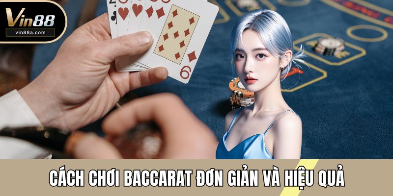 Cách chơi baccarat đơn giản và hiệu quả
