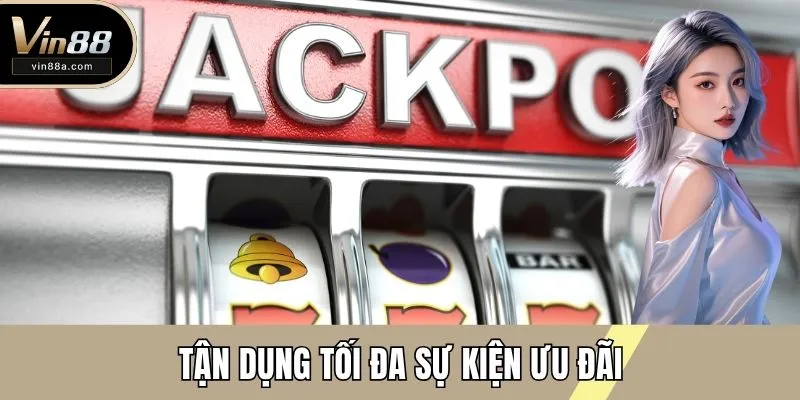 Tận dụng tối đa sự kiện ưu đãi